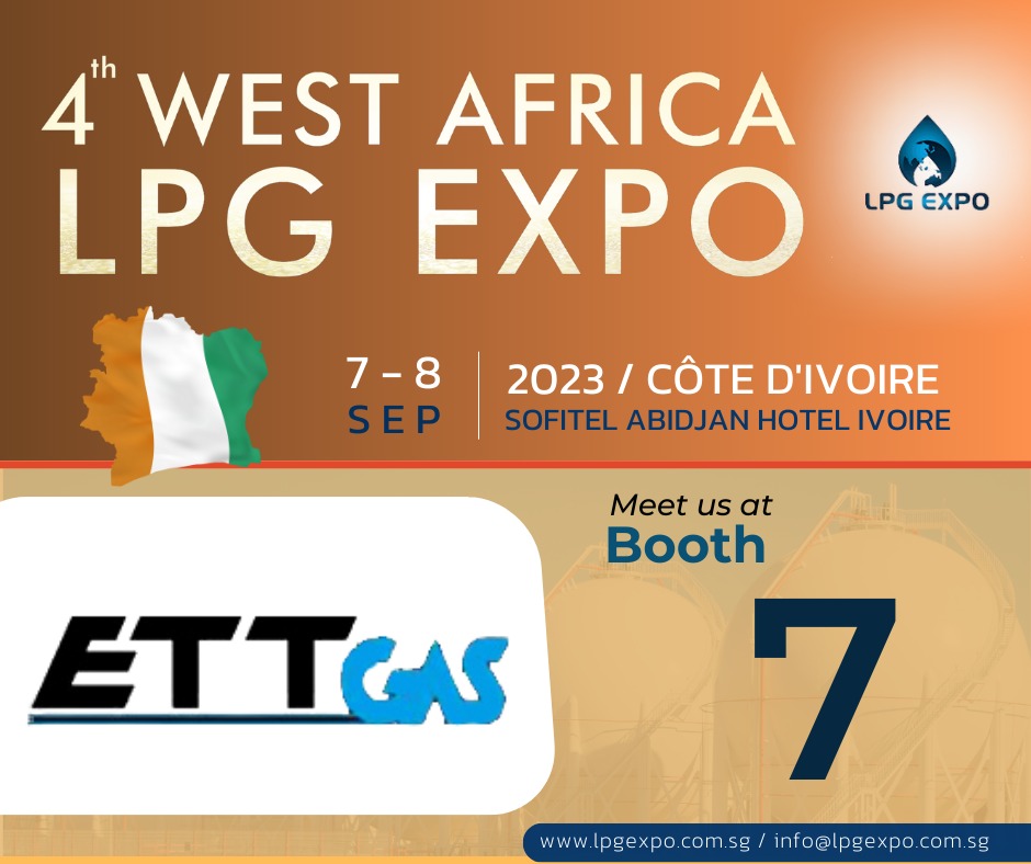 4th West Africa LPG Expo - Cote D'ivoire 7-8 September We are kindly invite you to visit our booth at Ivory Coast ETTGAS LPG Expo exhibition LPG Expo ETTGAS